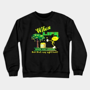 When Life Gives You Lemons Funny Quote Crewneck Sweatshirt